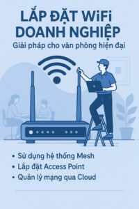 Lắp đặt WiFi doanh nghiệp – Giải pháp cho văn phòng hiện đại