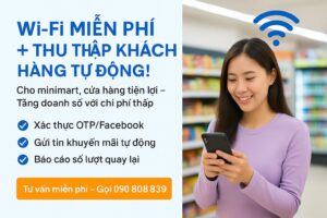Giải pháp WiFi Marketing cho cửa hàng tiện lợi, minimart – Tăng trải nghiệm, thu thập khách hàng
